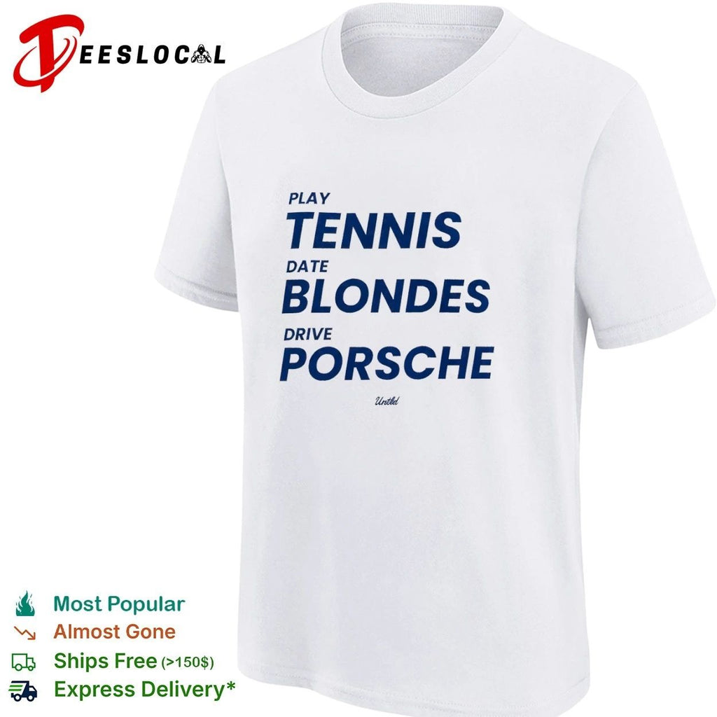 Play Tennis Date Blondes Drive Porsche Untld T-shirt