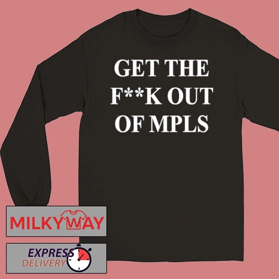 Get The Fuck Out Of MPLS Shirt