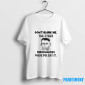 Young Dont Blame Me The Other Personalities Made Me Say It Tshirts Sweater