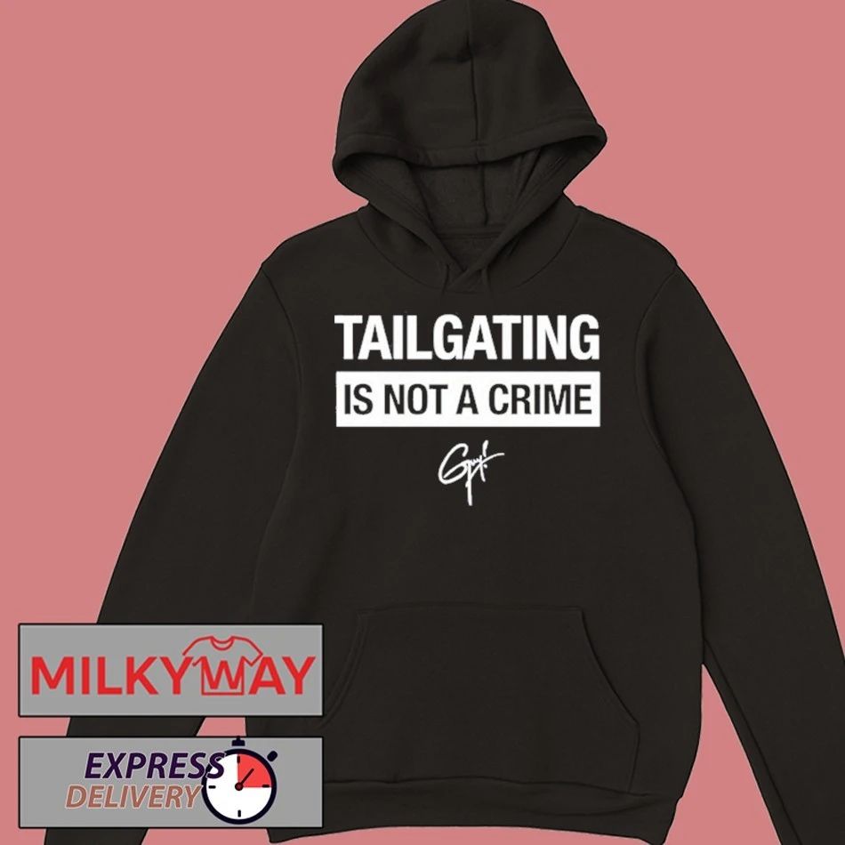 Tailgating Is Not A Crime shirt