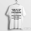 Classic Some Of You Need To Be Fathers For Halloween Yall Been Ghosts And Clowns