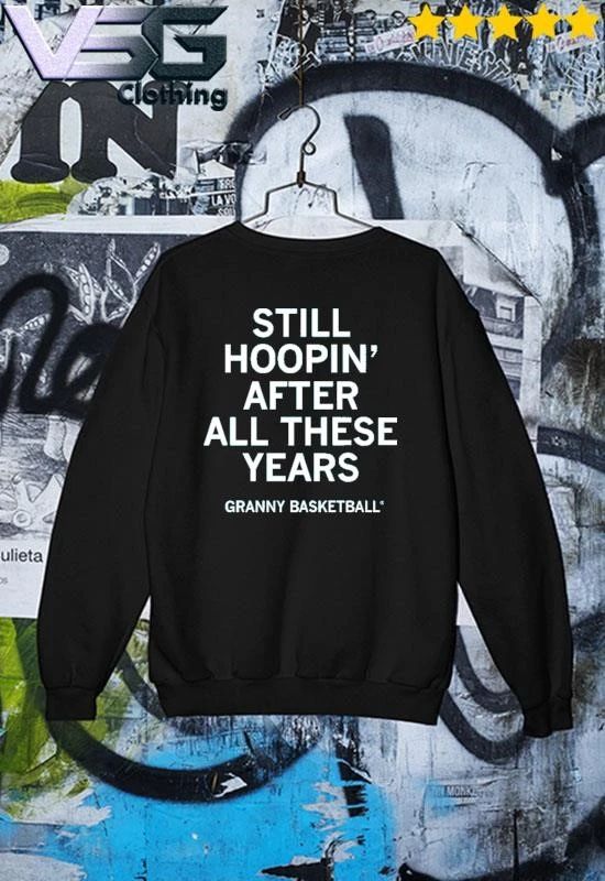 Granny Basketball Still Hoopin After All These Years T-Shirt