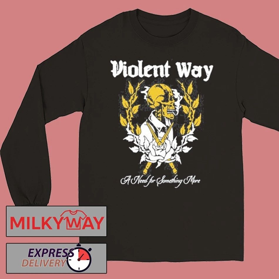 Violent Way A Need For Something More shirt