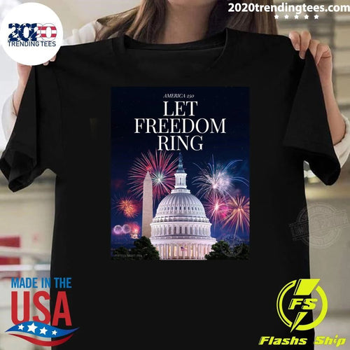 America 250 Let Freedom Ring A Capitol Fourth Shirt