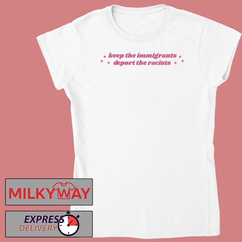 Keep The Immigrants, Deport The Racists T-Shirt