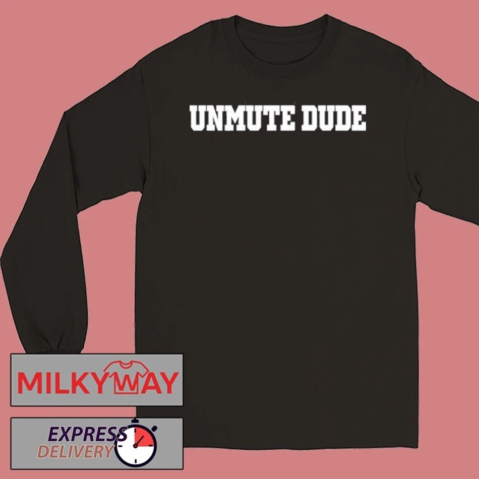 Unmute Dude Shirt