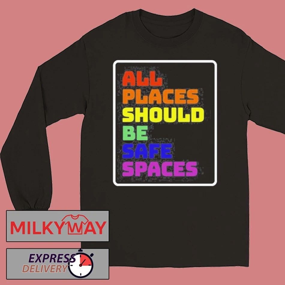 All Places Should Be Safe Spaces T-Shirt