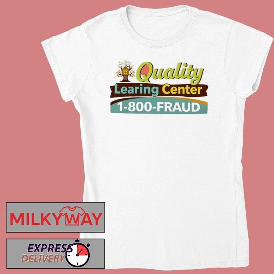 Quality Learing Center 1-800-Fraud Shirt