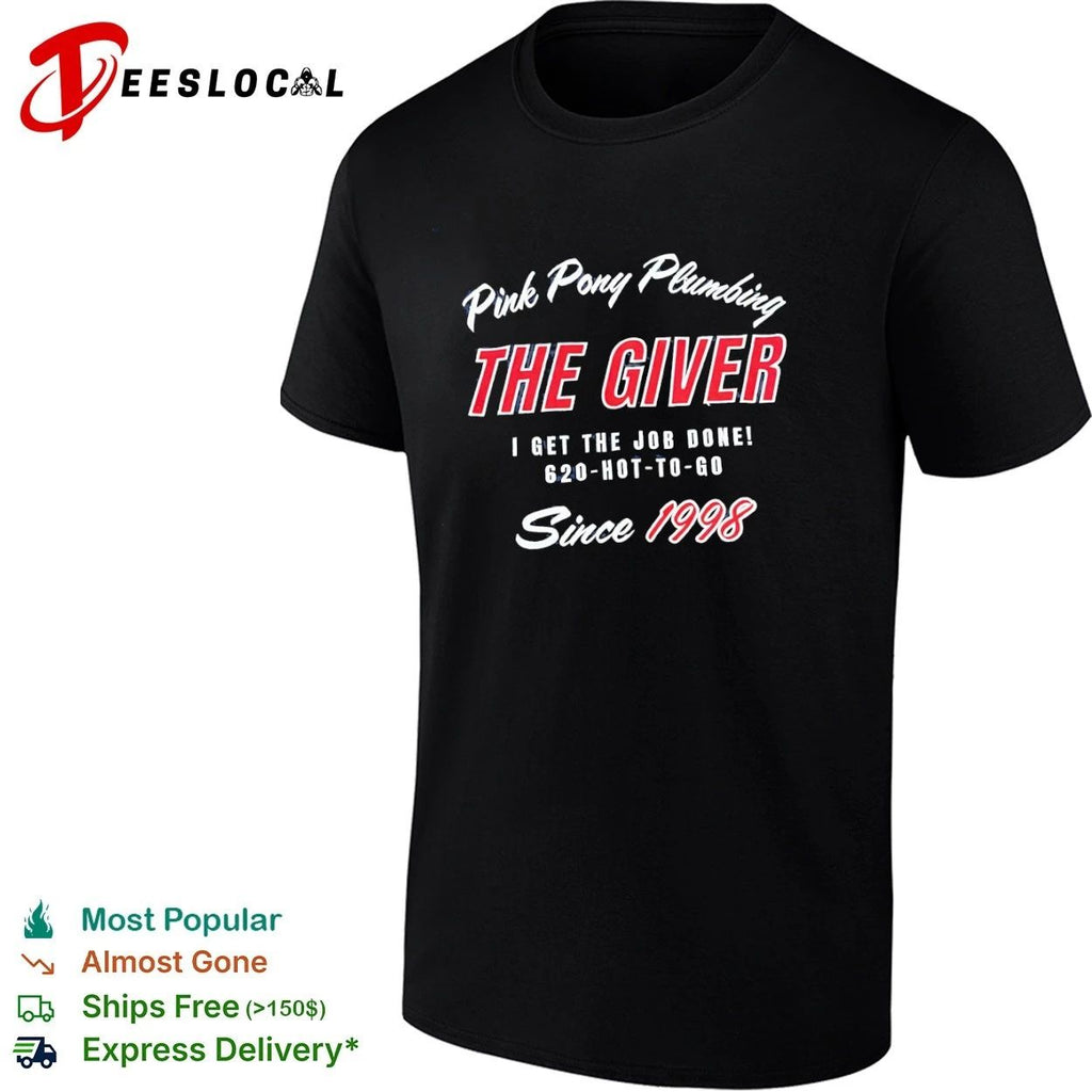 Pink Pony Plumbing The Giver I Get the Job Done 620-Hot-to-Go Since 1998 T-shirt