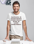 Dancing Is Everything Everything Else Is Just Rehearsal T-Shirt