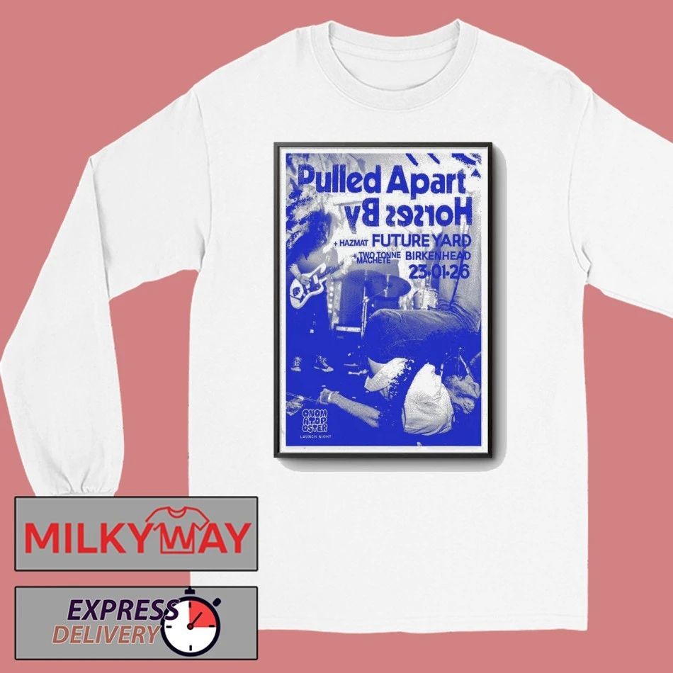 Jan 23 2026 Pulled Apart By Horses Birkenhead Poster shirt