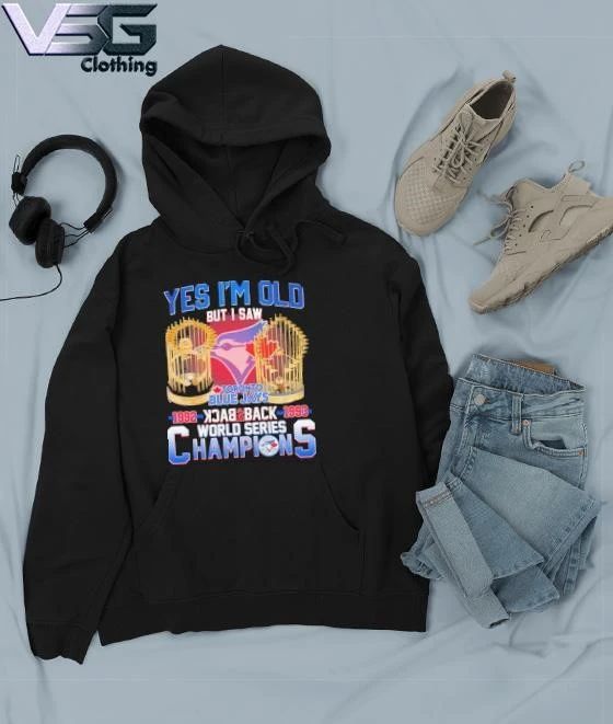 Yes I’m Old But I Saw Toronto Blue Jays 1992 1993 Back 2 Back World Series Champions Trophy T-Shirt