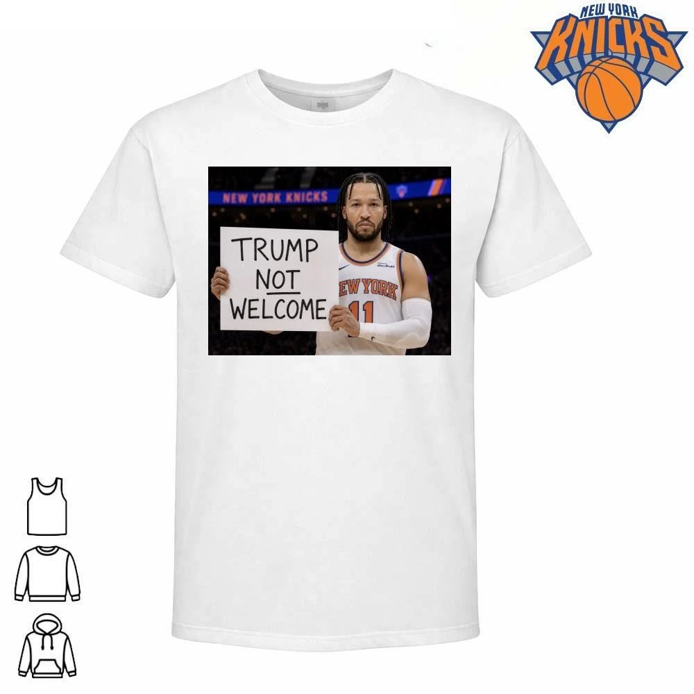 New York Knicks Jalen Brunson Trump Not Welcome Sign Anti Donald Trump NBA Finals 2026 Shirt