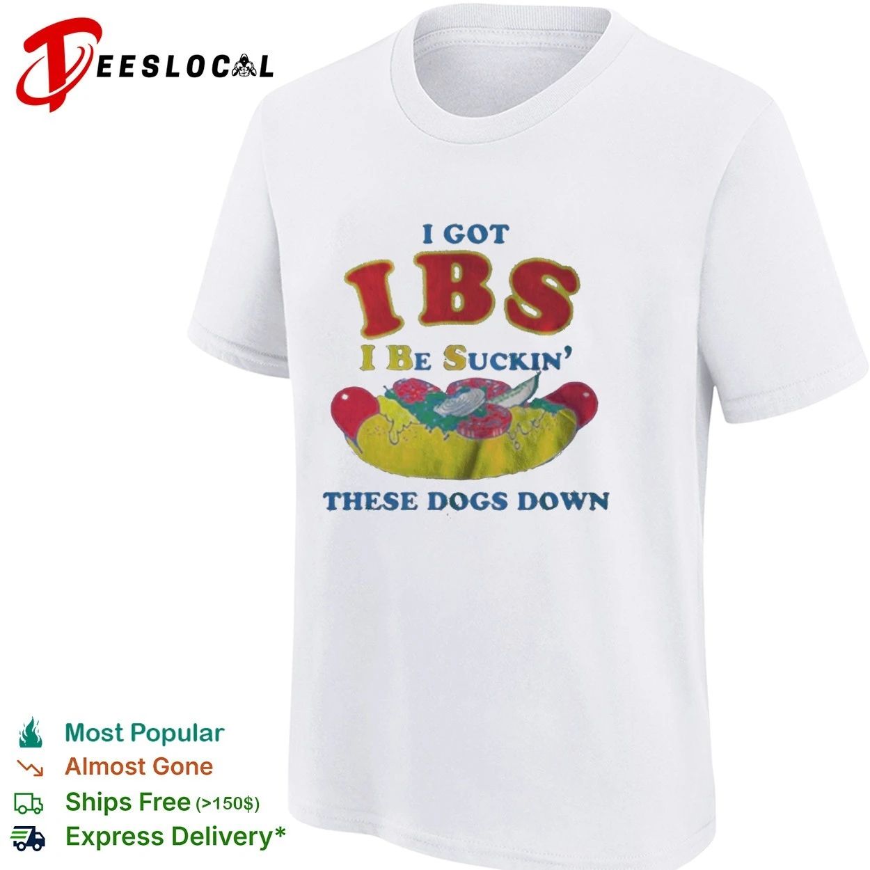 I Got Ibs I Be Suckin’ These Dogs Down T-shirt
