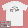 Feelin’ Kinda Frosty shirt