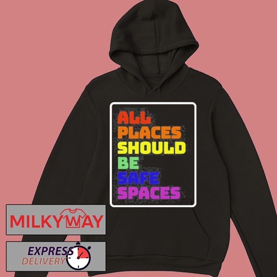 All Places Should Be Safe Spaces T-Shirt