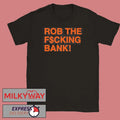 Rob The F$cking Bank! Shirt