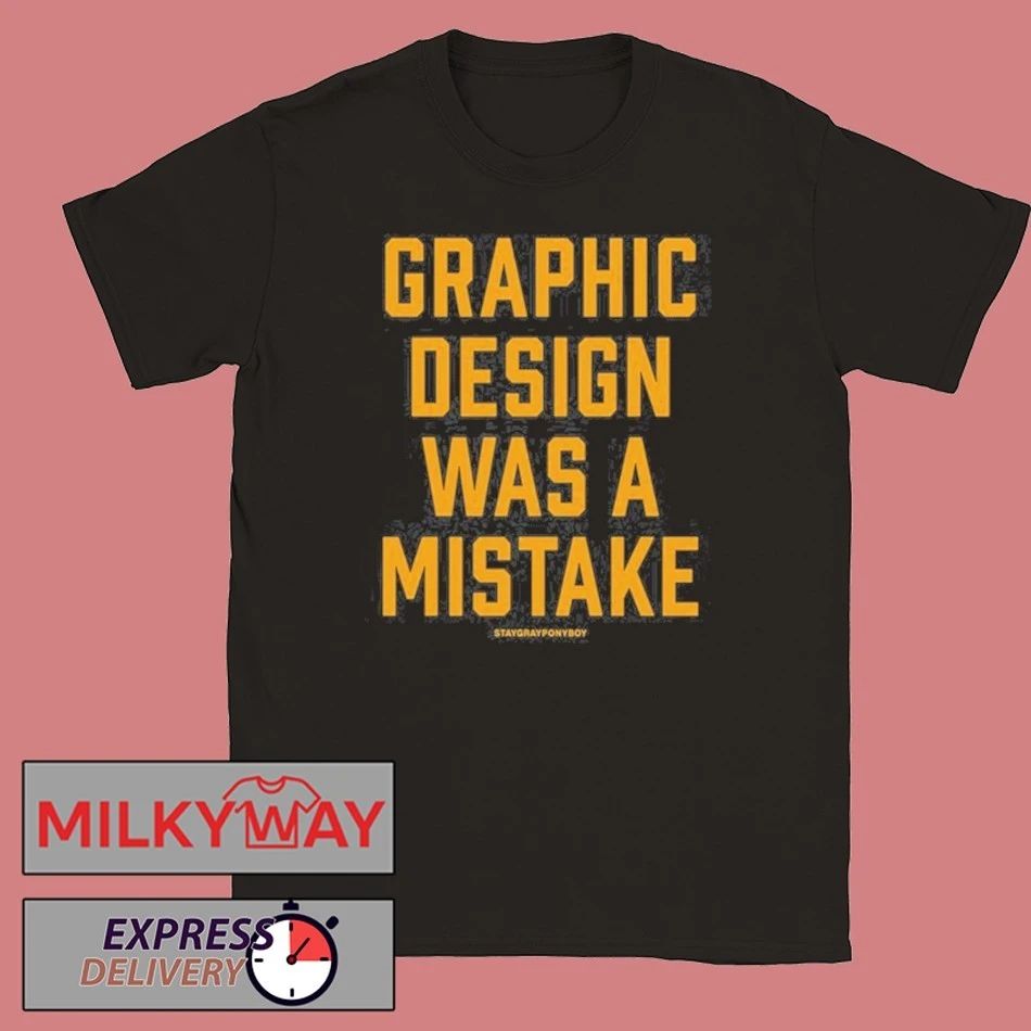 Staygrayponyboy Graphic Design Was A Mistake shirt