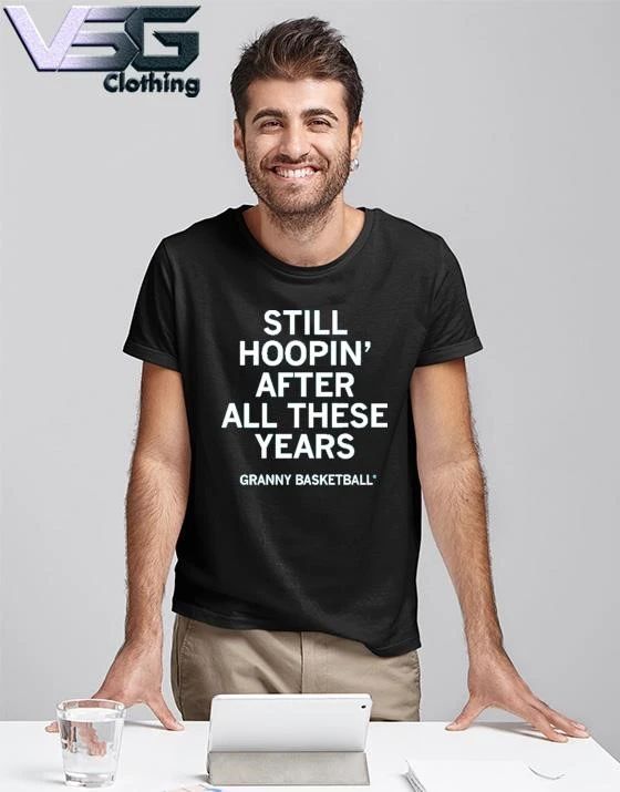 Granny Basketball Still Hoopin After All These Years T-Shirt