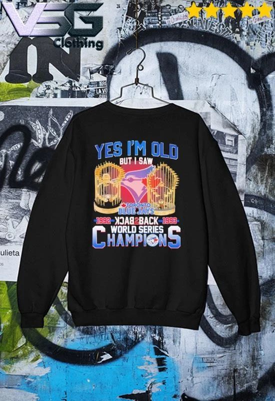 Yes I’m Old But I Saw Toronto Blue Jays 1992 1993 Back 2 Back World Series Champions Trophy T-Shirt