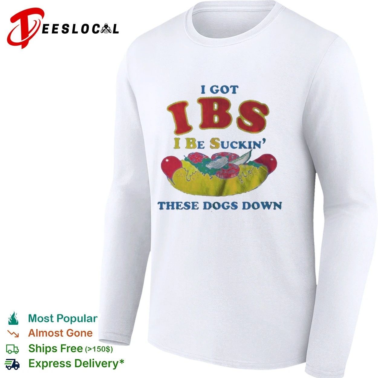 I Got Ibs I Be Suckin’ These Dogs Down T-shirt