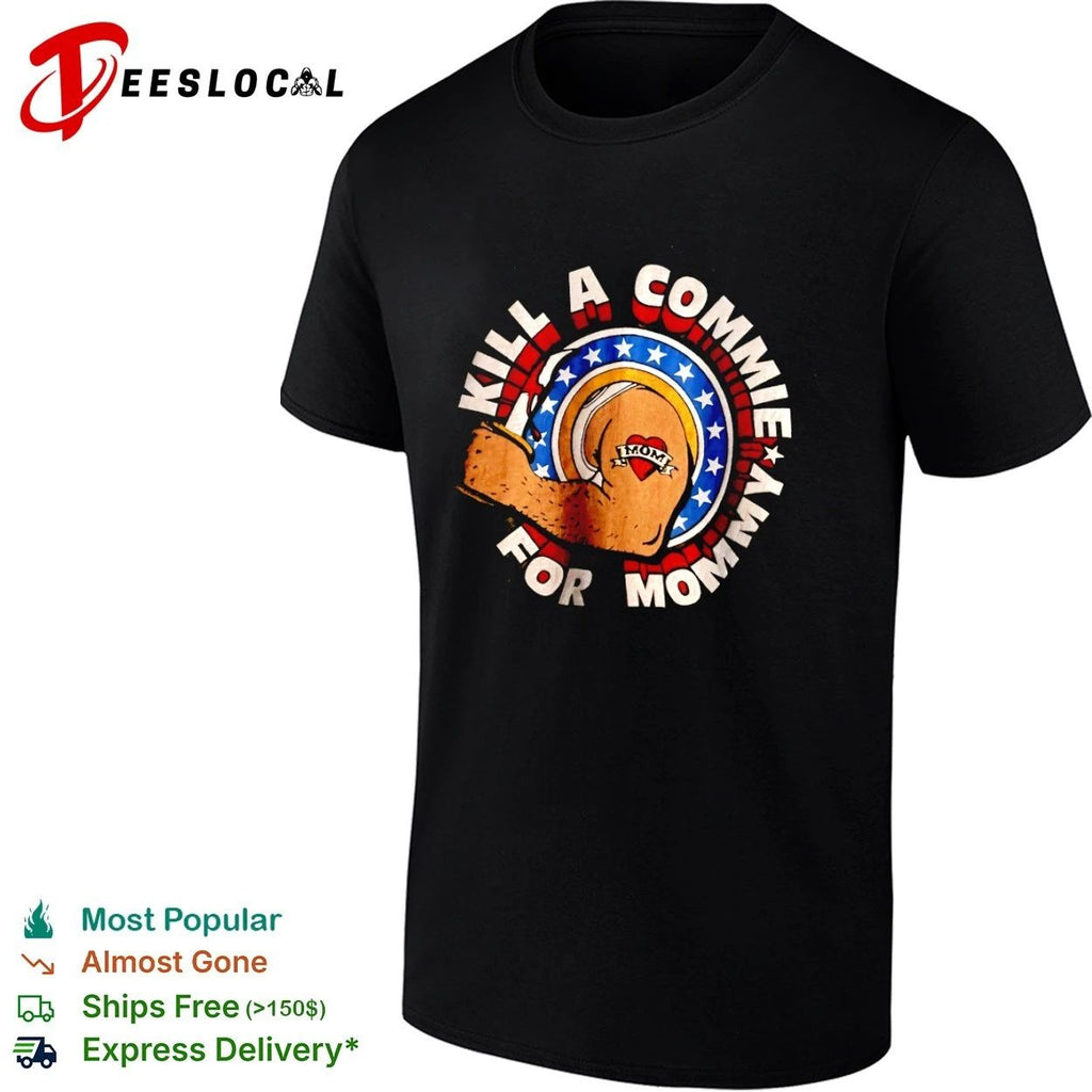 Kill a Commie for Mommy anti-communist T-shirt