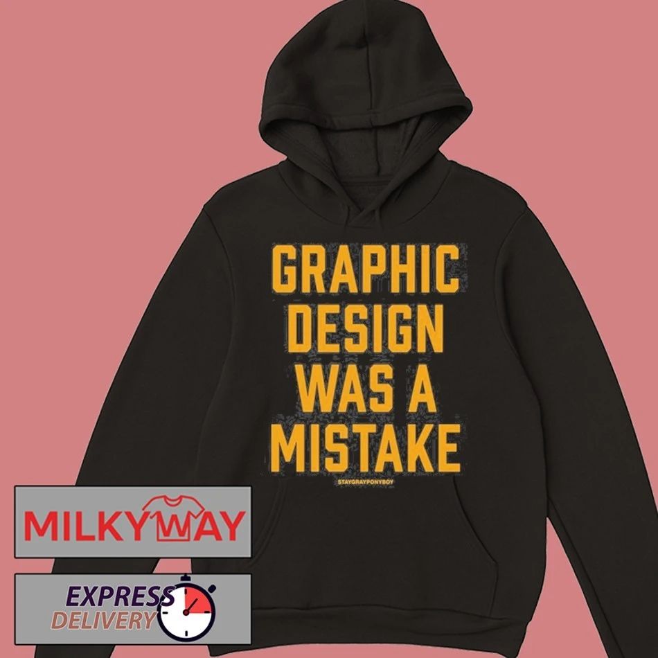 Staygrayponyboy Graphic Design Was A Mistake shirt