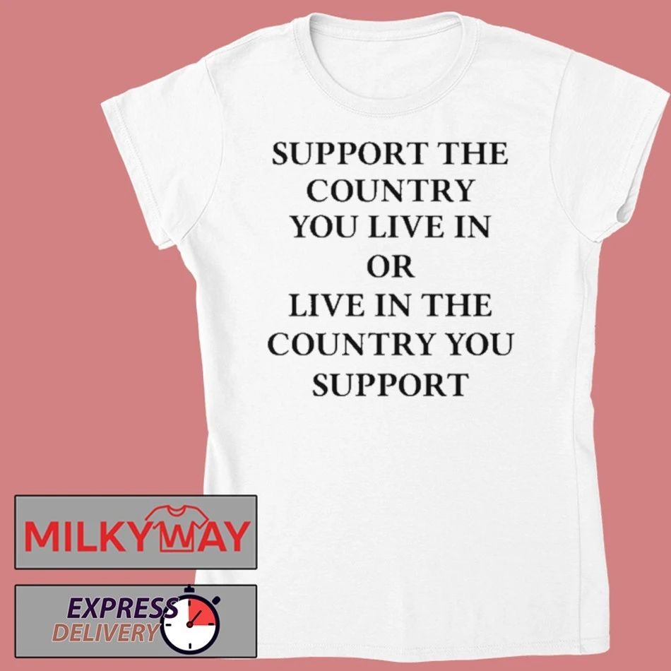 Funny Elon Musk Support The Country You Live In Or Live In The Country You Support Shirt