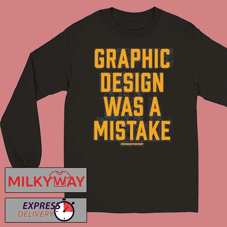 Staygrayponyboy Graphic Design Was A Mistake shirt