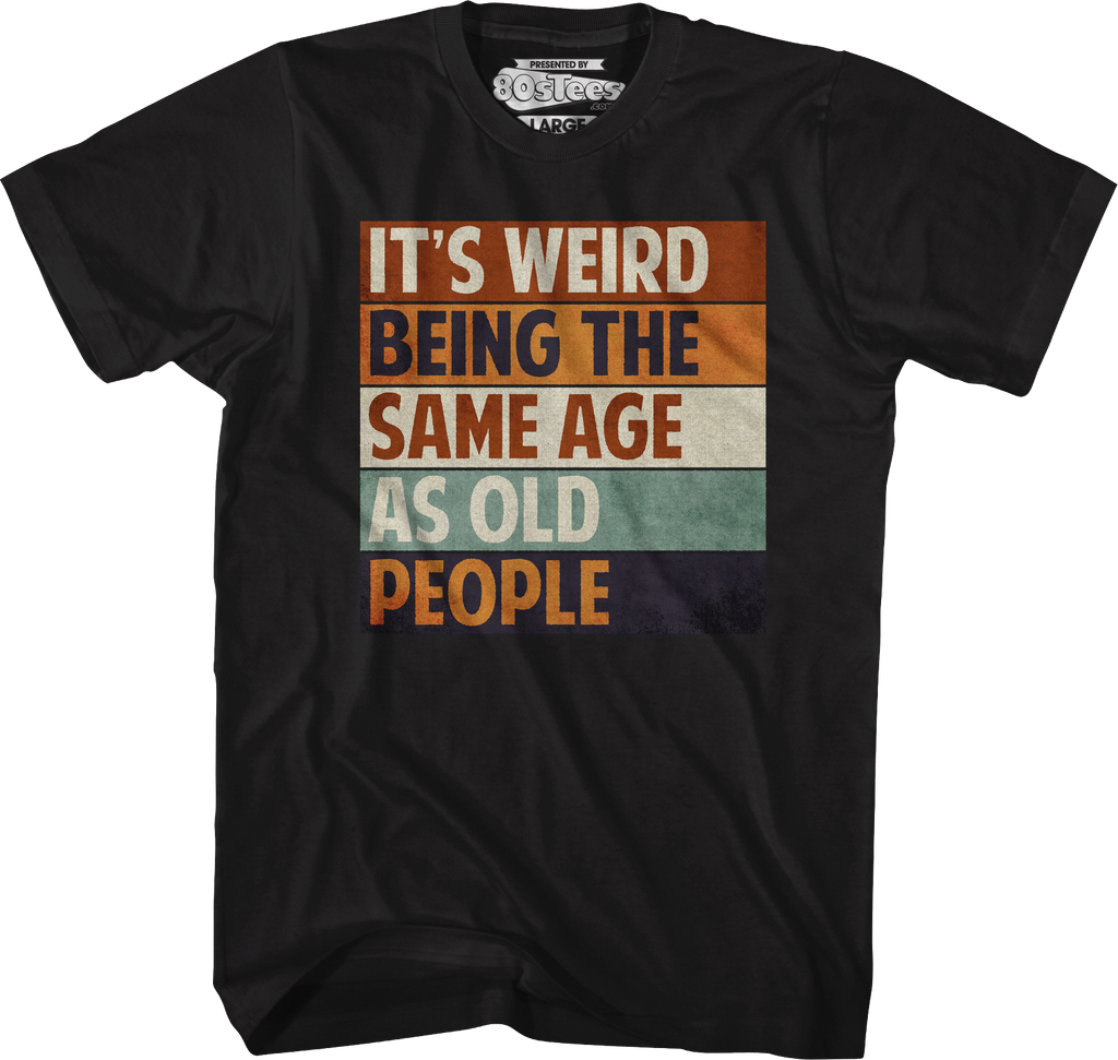 Vintage Weird Being The Same Age As Old People T-Shirt Hoodie, Sweatshirt | CiraTrend.com (Image 1)