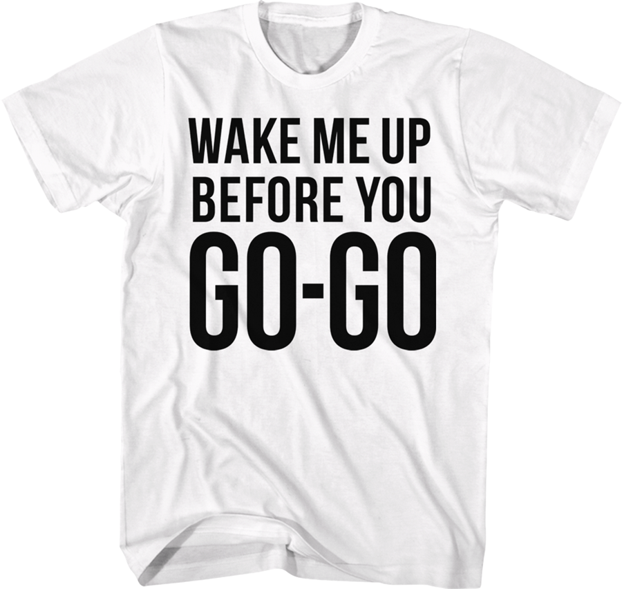 Wake Me Up Before You Go-Go Wham T-Shirt Hoodie, Sweatshirt | CiraTrend.com (Image 1)