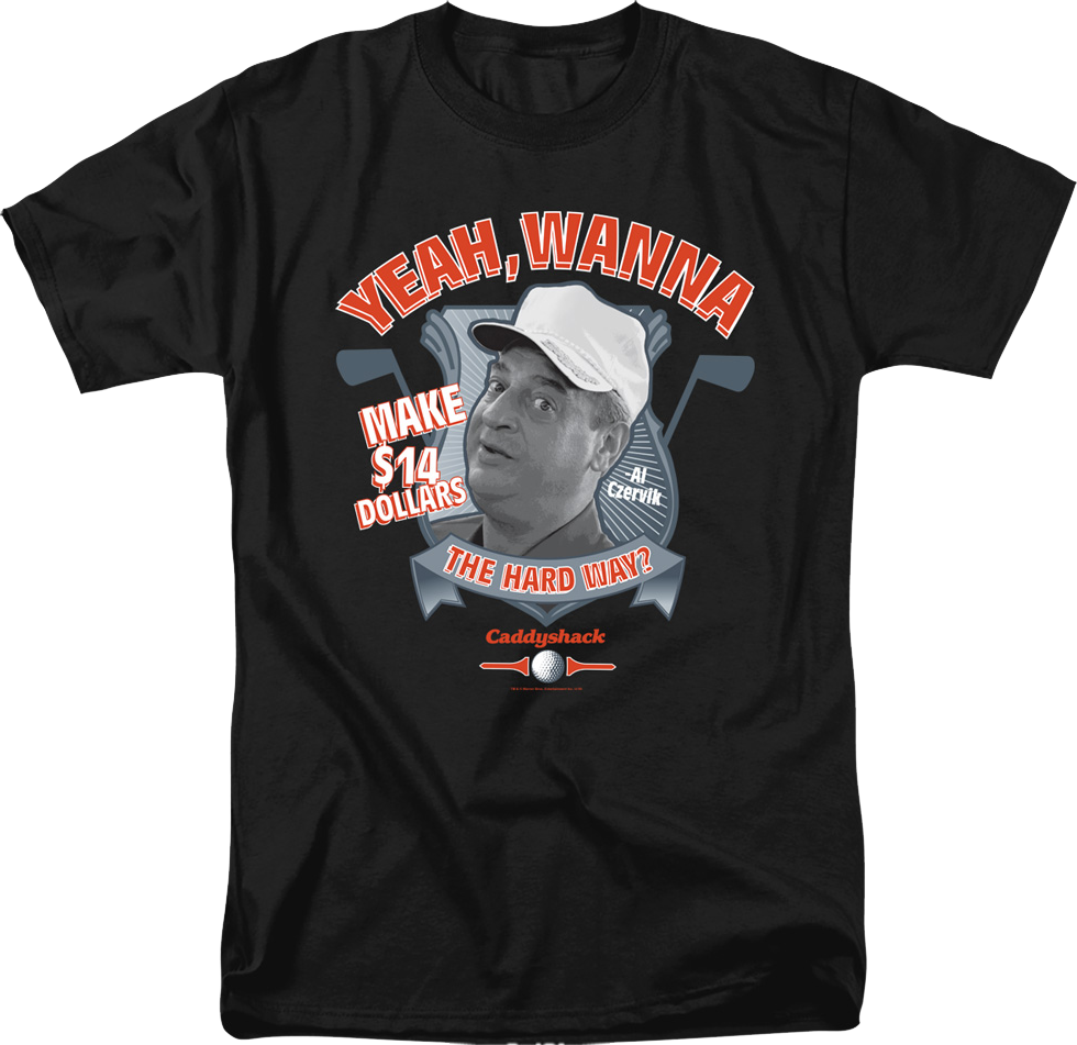 Wanna Make $14 The Hard Way Caddyshack T-Shirt Hoodie, Sweatshirt | CiraTrend.com (Image 1)