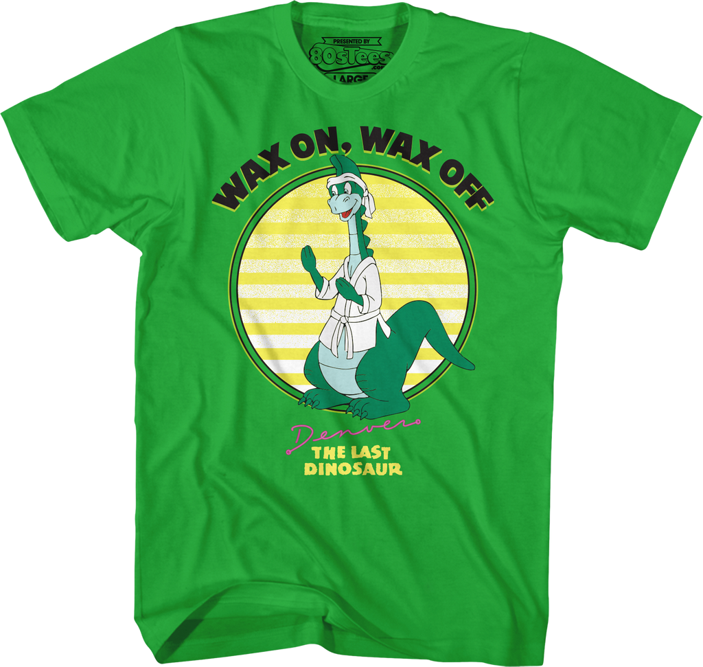 Wax On Wax Off Denver The Last Dinosaur T-Shirt Hoodie, Sweatshirt | CiraTrend.com (Image 1)