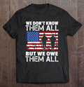 We Don’t Know Them All But We Owe Them All Veteran Shirt