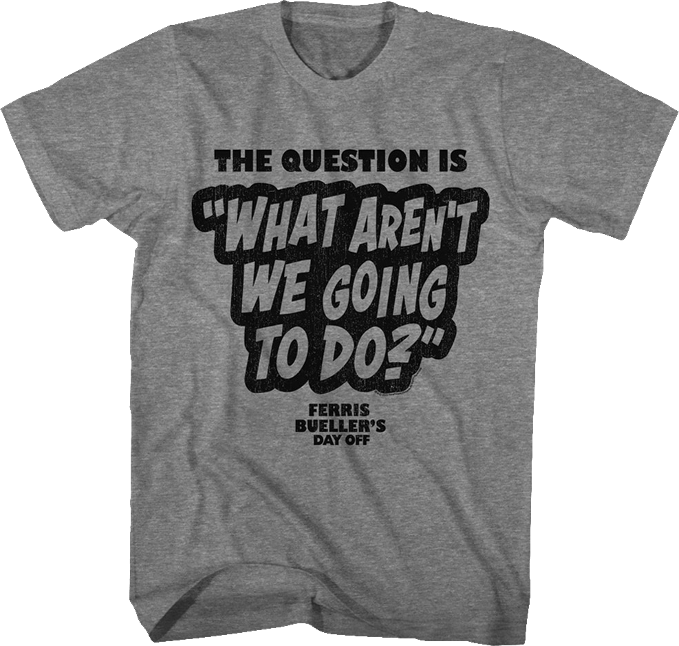 What Aren't We Going To Do Ferris Bueller's Day Off T-Shirt Hoodie, Sweatshirt | CiraTrend.com (Image 1)