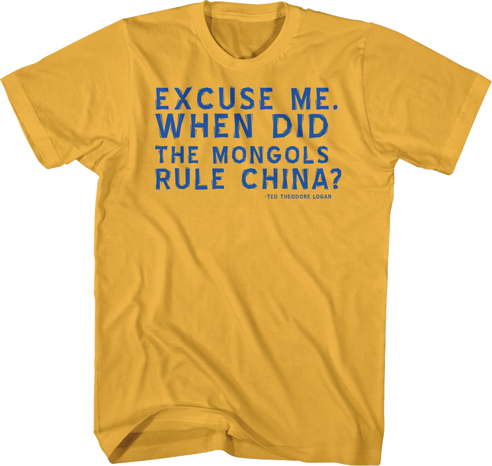 When Did Mongols Rule China Bill Ted T-Shirts, Hoodie, Sweatshirt