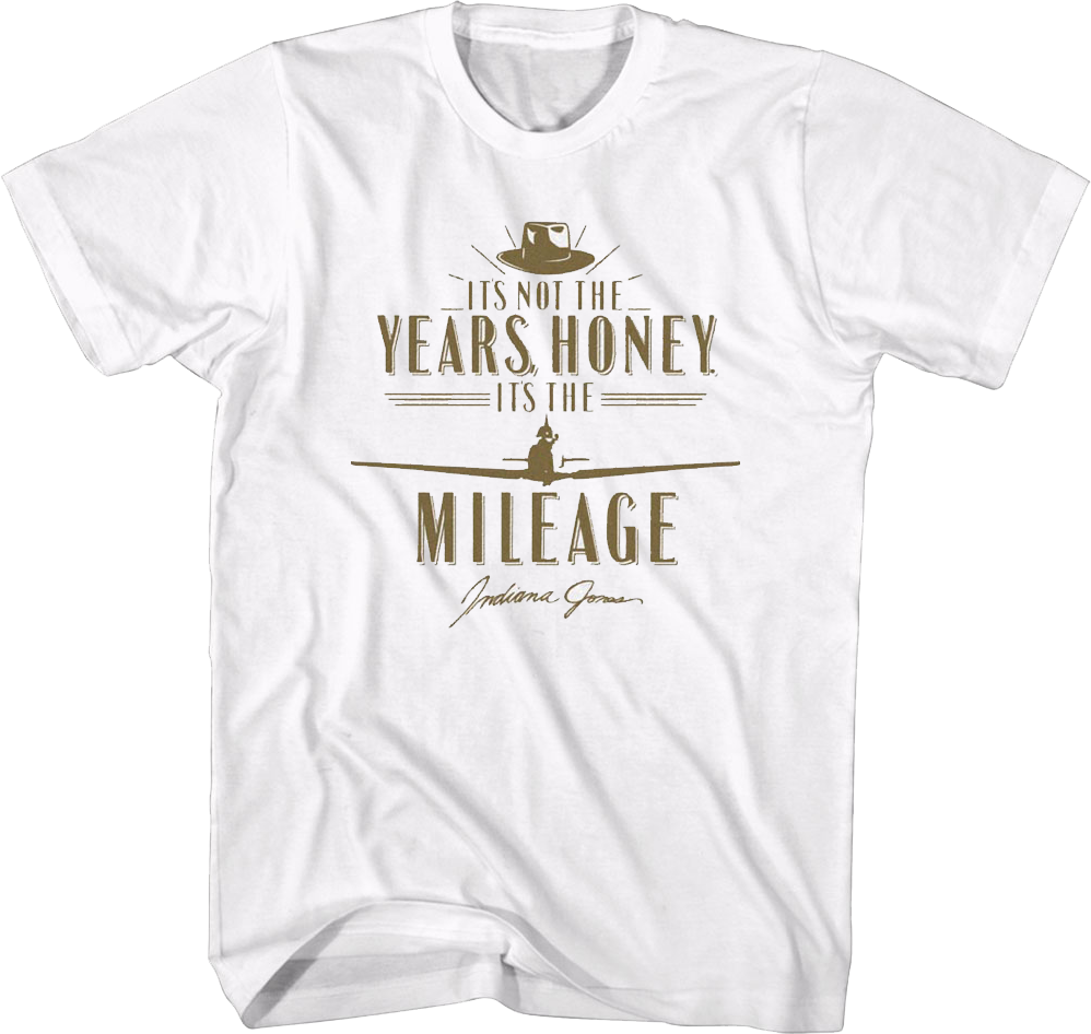 White 'S Not Years 'S Mileage Indiana Jones T-Shirts, Hoodie, Sweatshirt