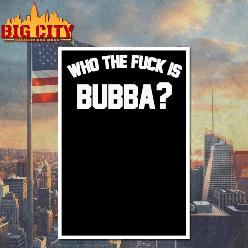 who the fuck is bubba shirt