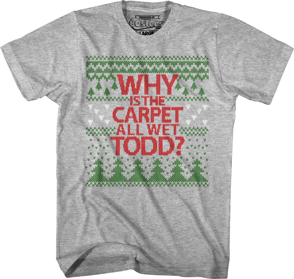 Why Is Carpet All Wet Todd Vacation T-Shirts, Hoodie, Sweatshirt