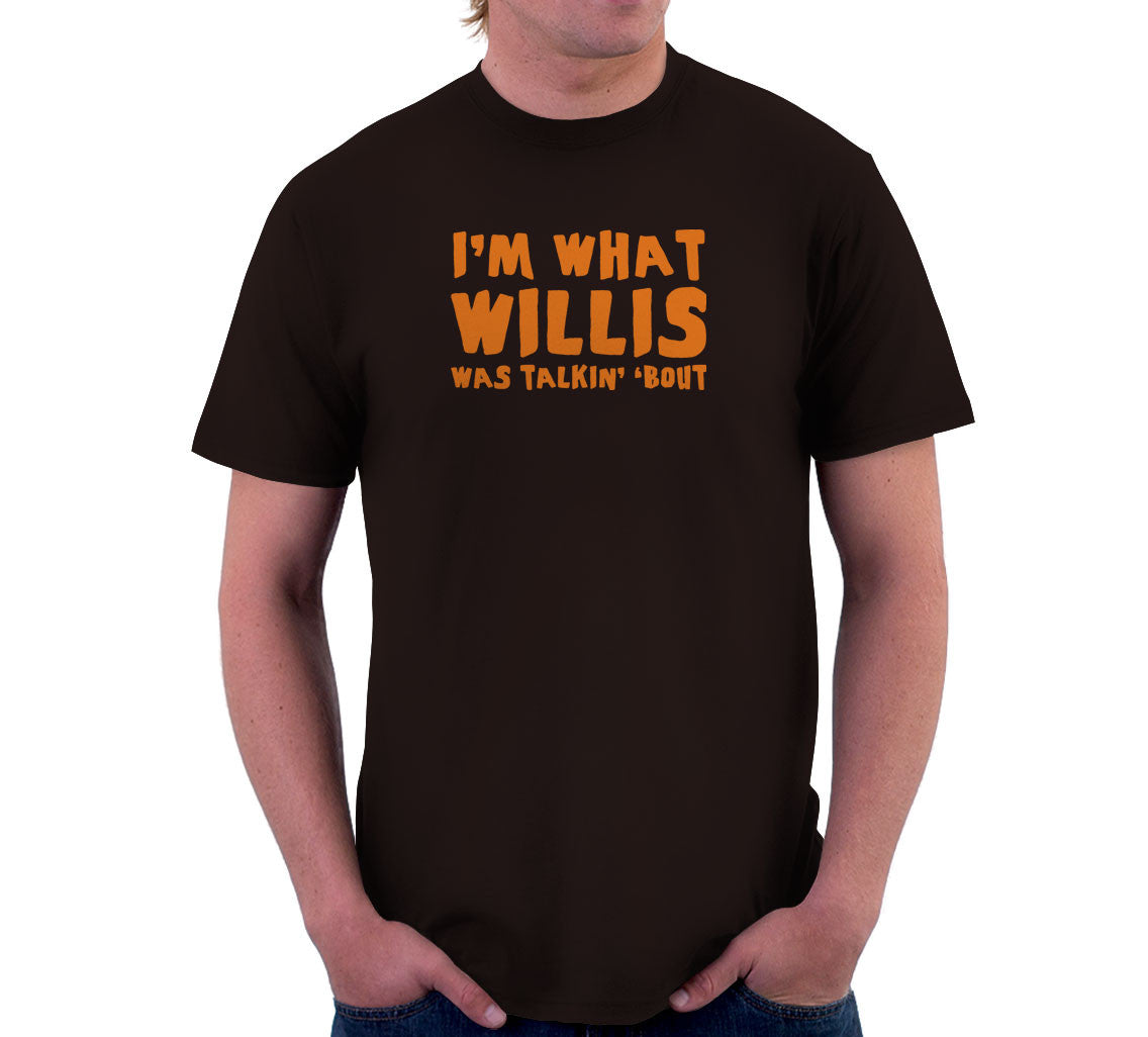 I'm What Willis Was Talkin' 'Bout T-Shirt Hoodie, Sweatshirt | CiraTrend.com (Image 3)