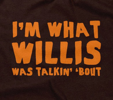 I'm What Willis Was Talkin' 'Bout T-Shirt Hoodie, Sweatshirt | CiraTrend.com (Image 2)