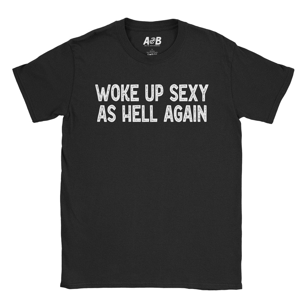 Woke Up Sexy T-Shirt Hoodie, Sweatshirt | CiraTrend.com (Image 2)