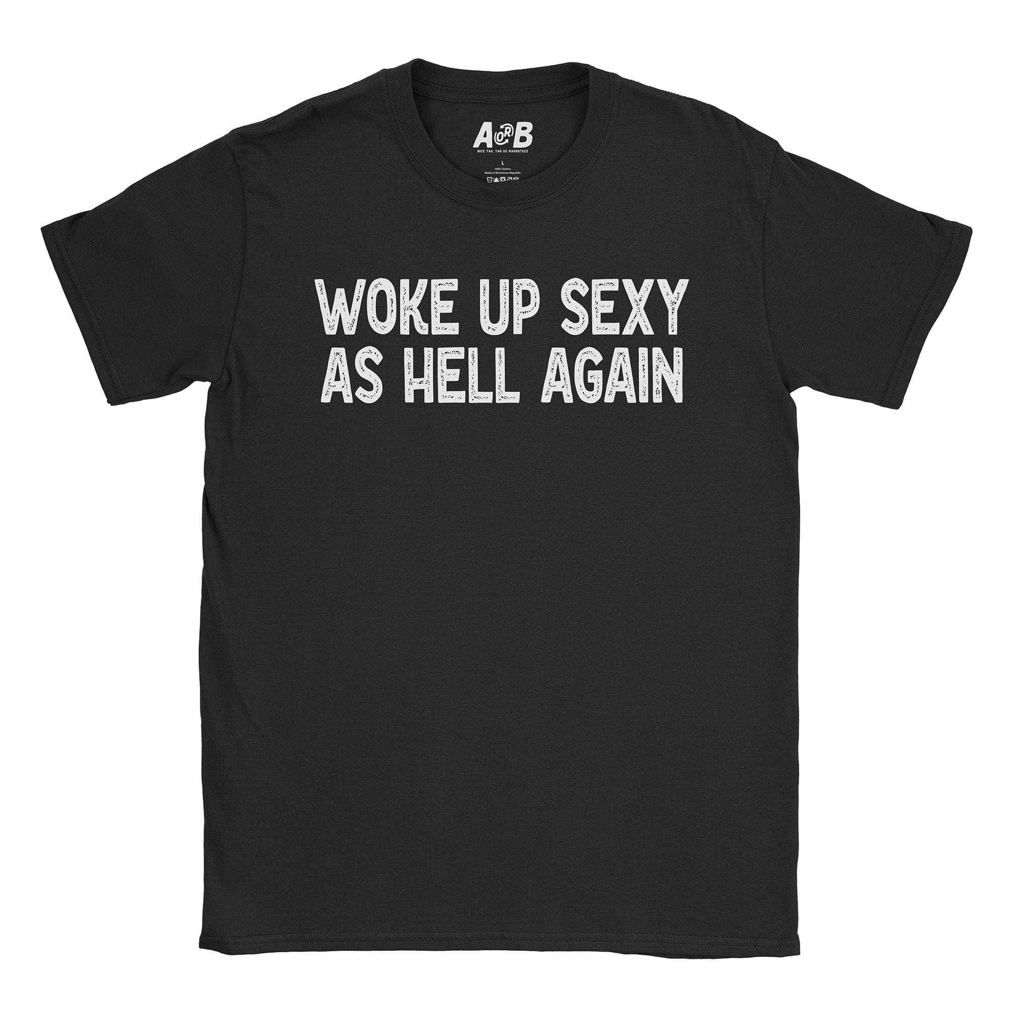 Woke Up Sexy T-Shirt Hoodie, Sweatshirt | CiraTrend.com (Image 2)