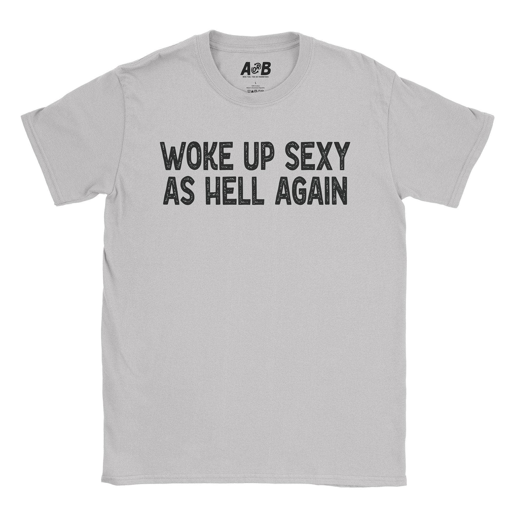 Woke Up Sexy T-Shirt Hoodie, Sweatshirt | CiraTrend.com (Image 5)