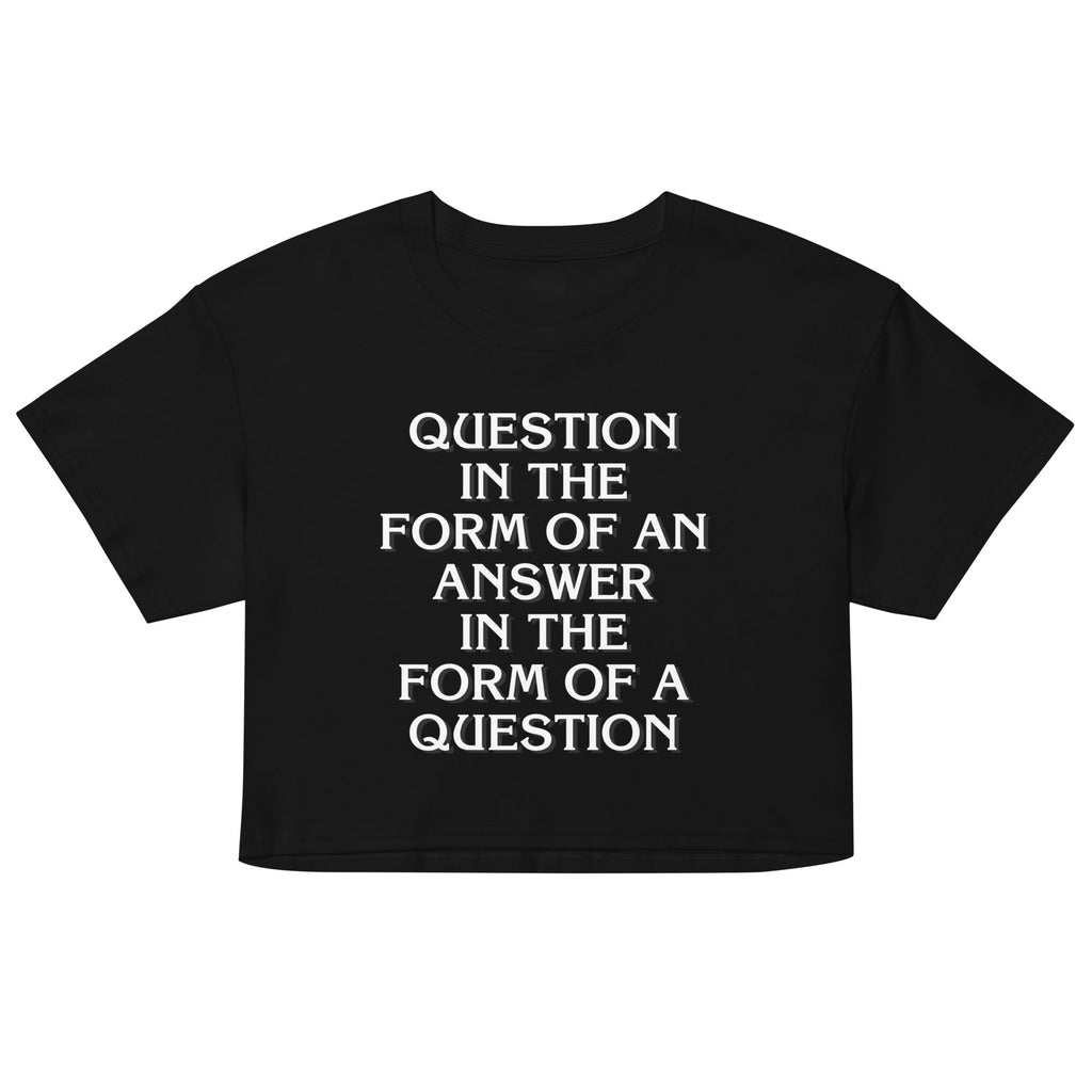 Question In The Form Of An Answer Women's Crop Tee