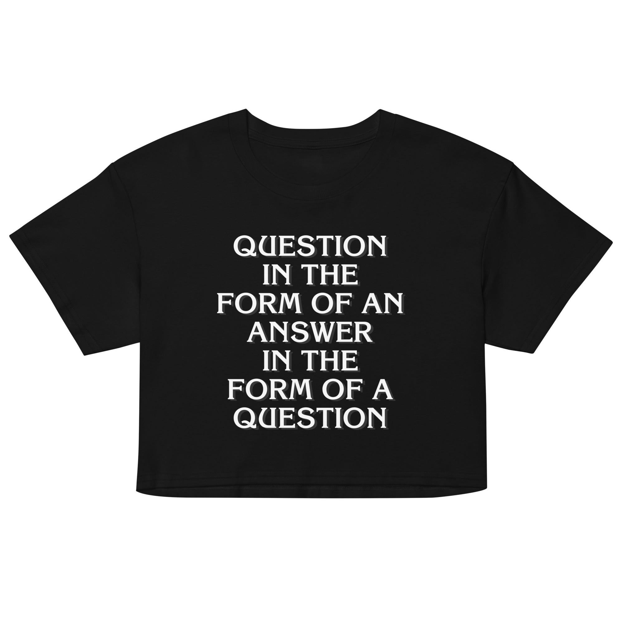 Question In The Form Of An Answer Women's Crop Tee