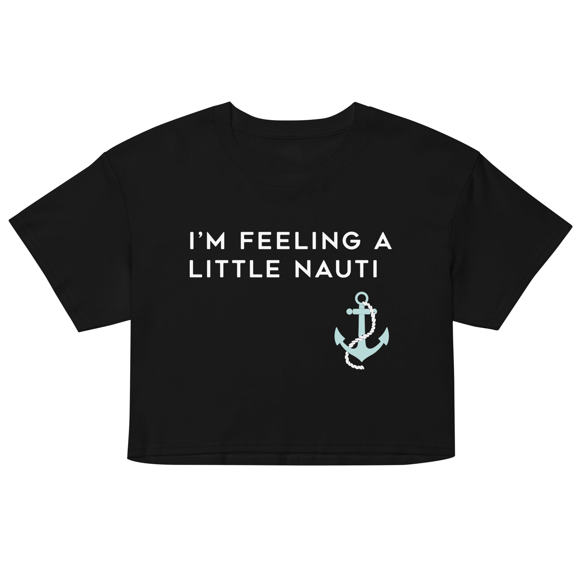 I'm Feeling A Little Nauti Women's Crop Tee