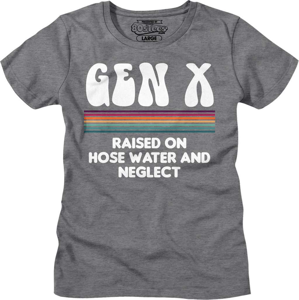 Womens Gen X Raised On Hose Water And Neglect Shirt Hoodie, Sweatshirt | CiraTrend.com (Image 3)