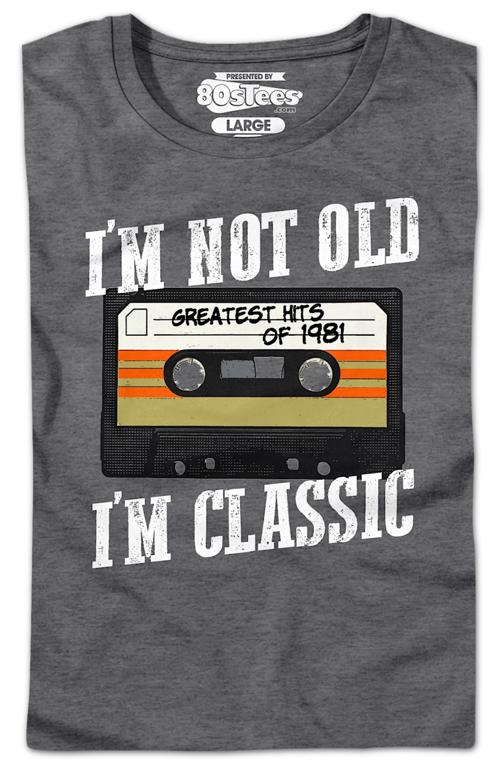I'M Not Old I'M Classic Greatest Hits 1981 Shirt T-Shirts, Hoodie, Sweatshirt