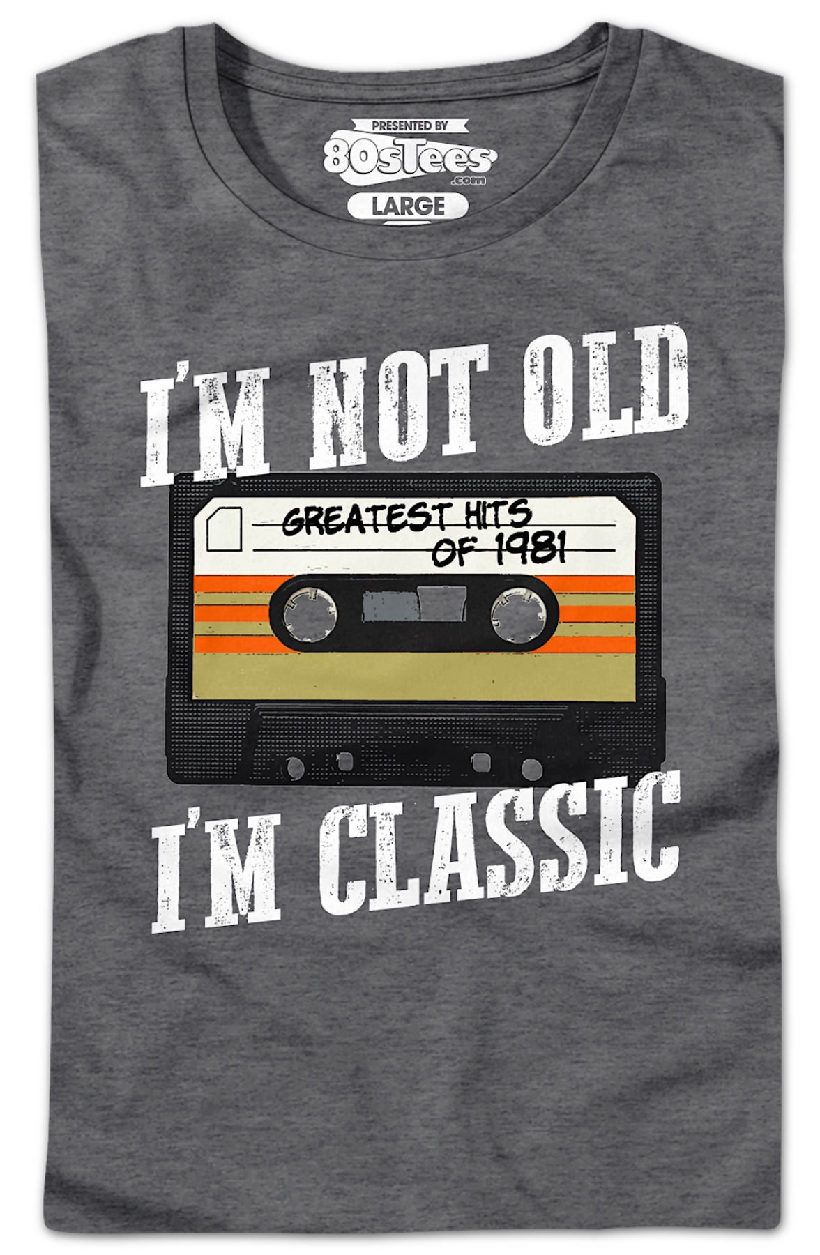 I'M Not Old I'M Classic Greatest Hits 1981 Shirt T-Shirts, Hoodie, Sweatshirt